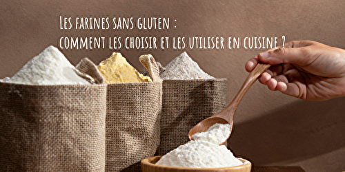 Les farines sans gluten : comment les choisir et les utiliser en cuisine ?