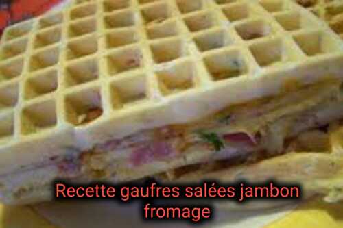 Recette gaufres salées jambon fromage