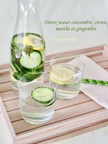 Détox water concombre, citron, menthe et gingembre