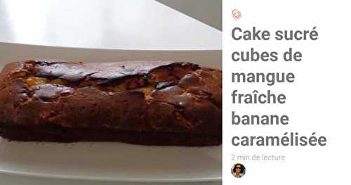 Cake sucré cubes de mangue fraîche banane caramélisée