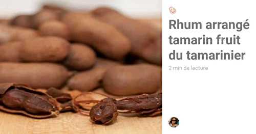 Rhum arrangé tamarin fruit du tamarinier, arbre tropicale