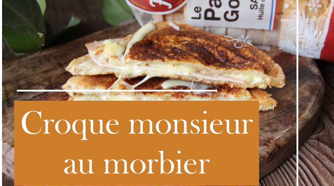 Croque-Monsieur au Morbier : Une Recette Fondante et Savoureuse