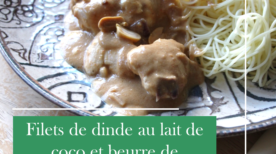 Filets de dinde au lait de coco et beurre de cacahuètes : une explosion de saveurs en 30 minutes !