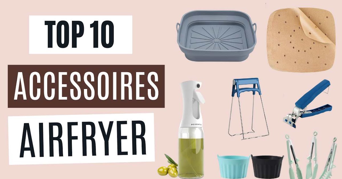 Top 10 des accessoires pour airfryers : pour tirer parti au mieux de votre friteuse à air