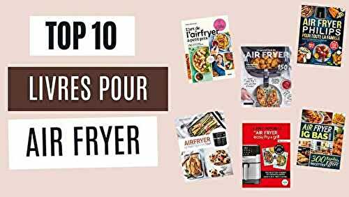 Top 10 des meilleurs livres pour air fryer 2024 - cuisine et pâtisserie