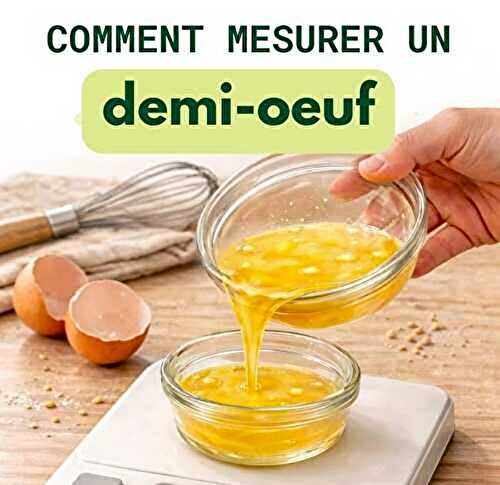 Comment mesurer un demi-oeuf dans une recette ?