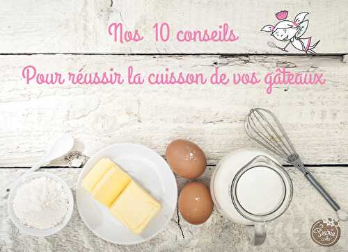 10 conseils infaillibles pour réussir la cuisson de vos gâteaux !