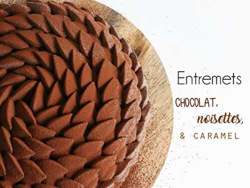 Recette de l'entremets chocolat, noisettes et caramel - Féerie Cake