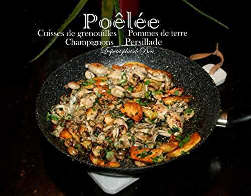 Poêlée de cuisses de grenouilles, pommes de terre, champignons en persillade