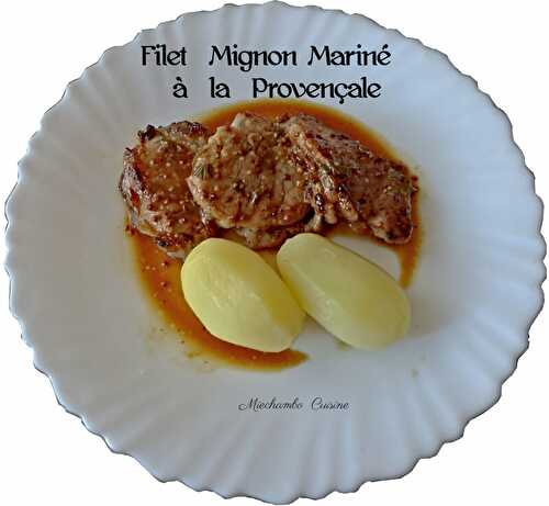 Filet Mignon de Porc Mariné à la Provençale et à ma Façon !