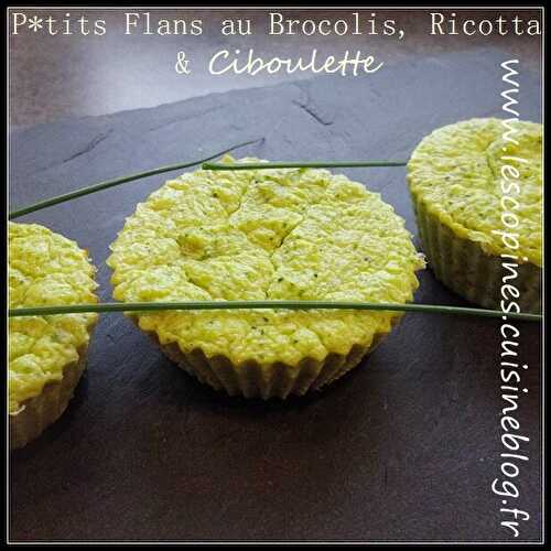 P*tits flans au Brocolis, Ricotta & Ciboulette.