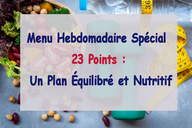 Menu Hebdomadaire Spécial 23 Points: Un Plan Équilibré et Nutritif