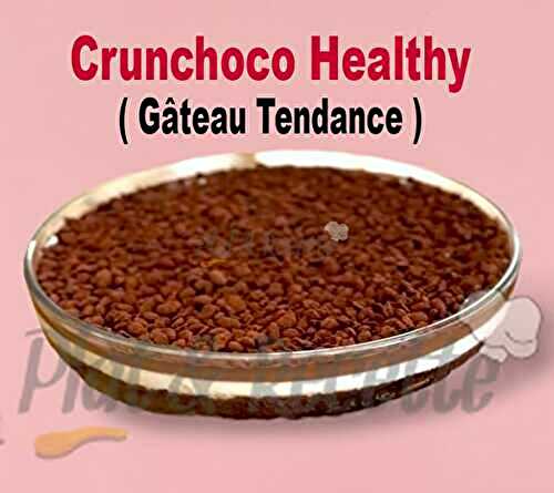 Gâteau Tendance : Crunchoco Healthy