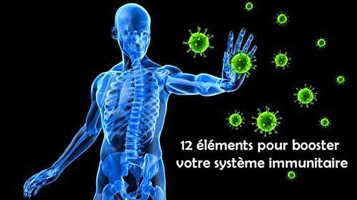 12 éléments pour booster votre système immunitaire