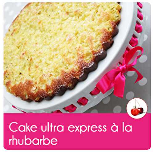 Cake ultra-express à la rhubarbe