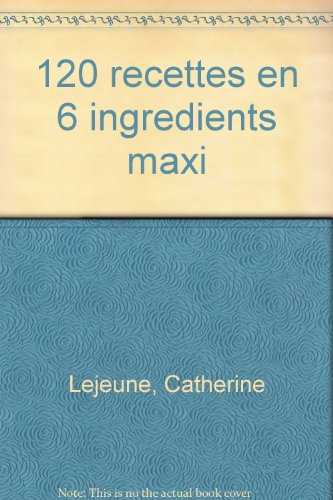 120 recettes minceur en 6 ingredients maxi