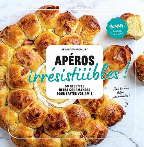 Apéros irrésistiiiibles !: 50 recettes ultra-gourmandes pour épater vos amis