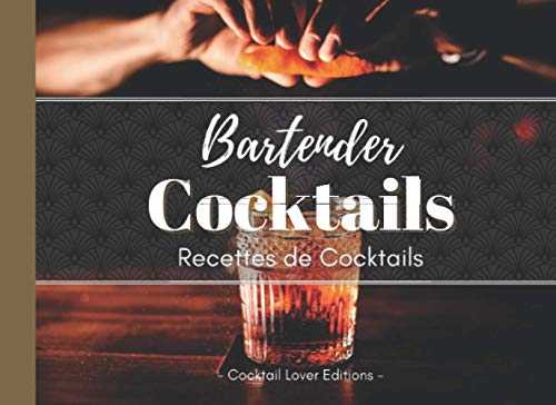 Bartender Cocktails: Livre de Recettes de Cocktails Avec et Sans Alcool pour les Mixologues en Herbe !
