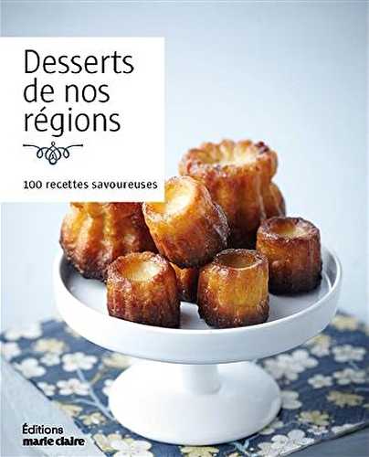 Desserts de nos régions - 100 recettes savoureuses