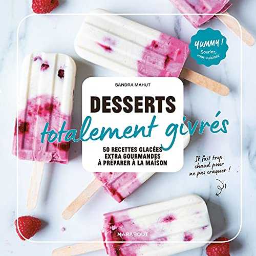 Desserts totalement givrés: 50 recettes glacées ultra-gourmandes à préparer à la maison