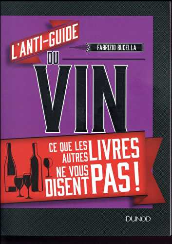 L'anti-guide du vin - ce que les autres livres ne vous disent pas !