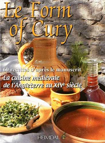 La form of curry - la cuisine médiévale de l'angleterre au xive siècle - 60 recettes d'après le manuscrit