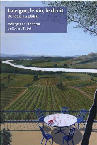 La vigne, le vin et le droit : du local au global : mélanges en l'honneur de robert tinlot