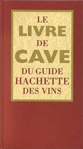 Le livre de cave du guide hachette des vins