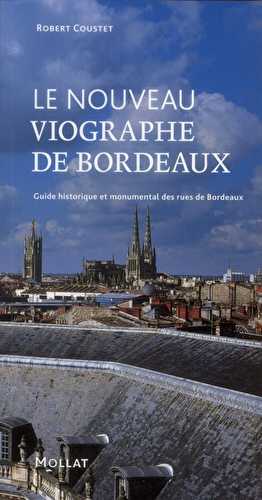 Le nouveau viographe de bordeaux - guide historique et monumental des rues de bordeaux