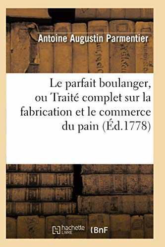 Le parfait boulanger, ou Traité complet sur la fabrication et le commerce du pain (Éd.1778)