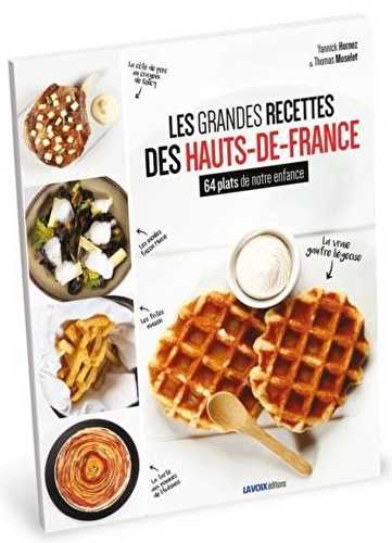 Les grandes recettes des hauts-de-france - 64 plats de notre enfance