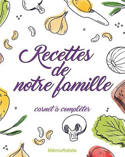 Les mémorables t.1 - recettes de notre famille - carnet à compléter