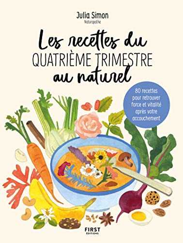 Les recettes du quatrième trimestre au naturel - 80 recettes pour retrouver force et vitalité après votre accouchement