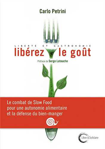 Libérez le goût ! le combat de slow food pour une autonomie alimentaire et gastronomique