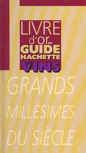 Livre d'or du guide hachette des vins - grands millesimes du siecle