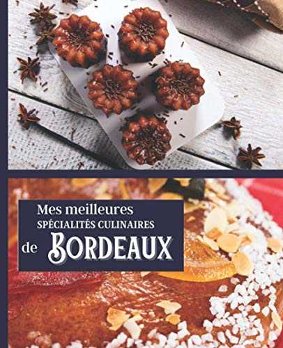 Mes meilleures spécialités CULINAIRES de BORDEAUX: Carnet à remplir | RASSEMBLEZ VOS 45 meilleures recettes dans ce livre de 151 pages | PASSION CUISINE