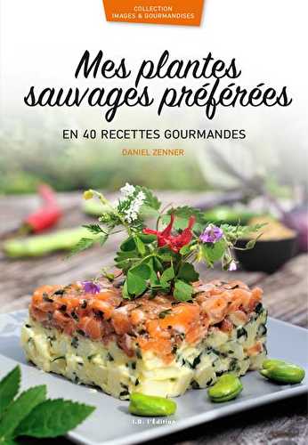 Mes plantes sauvages préférées en 40 recettes