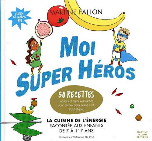 Moi super héro - la cuisine de l'énergie racontée aux enfants de 7 à 117 ans