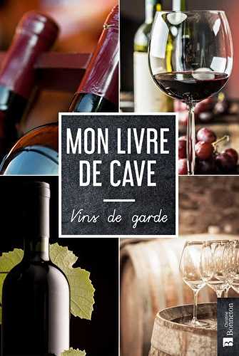 Mon livre de cave : vins de garde