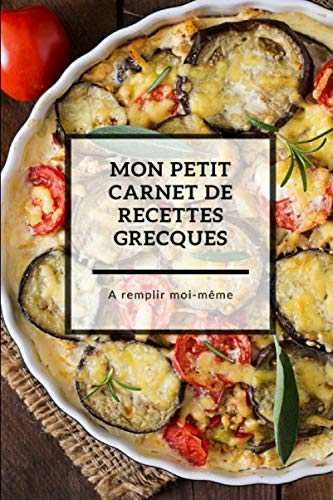 Mon petit carnet de recettes grecques à remplir moi-même - Mes recettes - Carnet de recettes à remplir - 110 pages numérotées - Page de garde - Format ... Cadeau idéal pour les amoureux de gastronomie