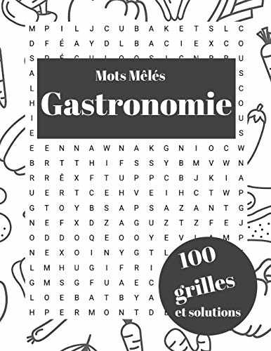 Mots mêlés Gastronomie 100 grilles et solutions: Livre de jeux adultes pour les vacances | Cahier d'activités mots cachés adulte nourriture, fromage, alcool,…