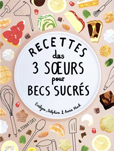 Recettes des 3 soeurs pour becs sucrés