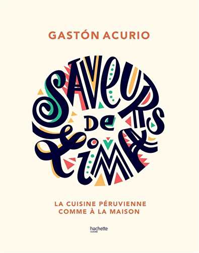 Saveurs de lima - la cuisine péruvienne comme à la maison