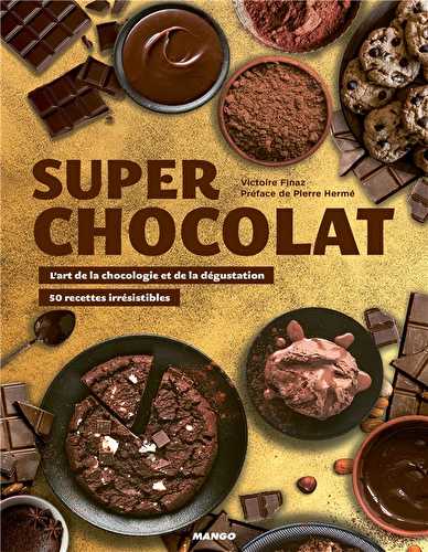 Super chocolat - l'art de la chocologie et de la dégustation