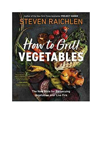 Tous les légumes au barbecue: La nouvelle bible pour les cuire parfaitement les légumes sur le gril