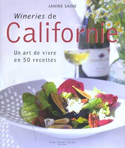 Wineries de californie - un art de vivre en 50 recettes